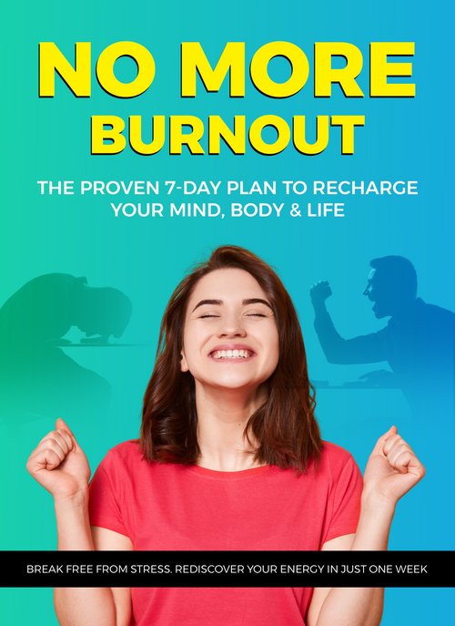 No More Burnout – The Proven 7-Day Plan to Recharge Your Mind, Body & Life | Stress Relief & Self-Help Ebook